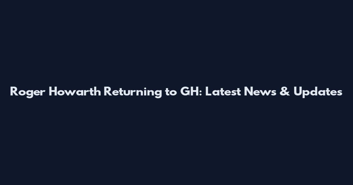 Roger Howarth Returning to GH: Latest News & Updates