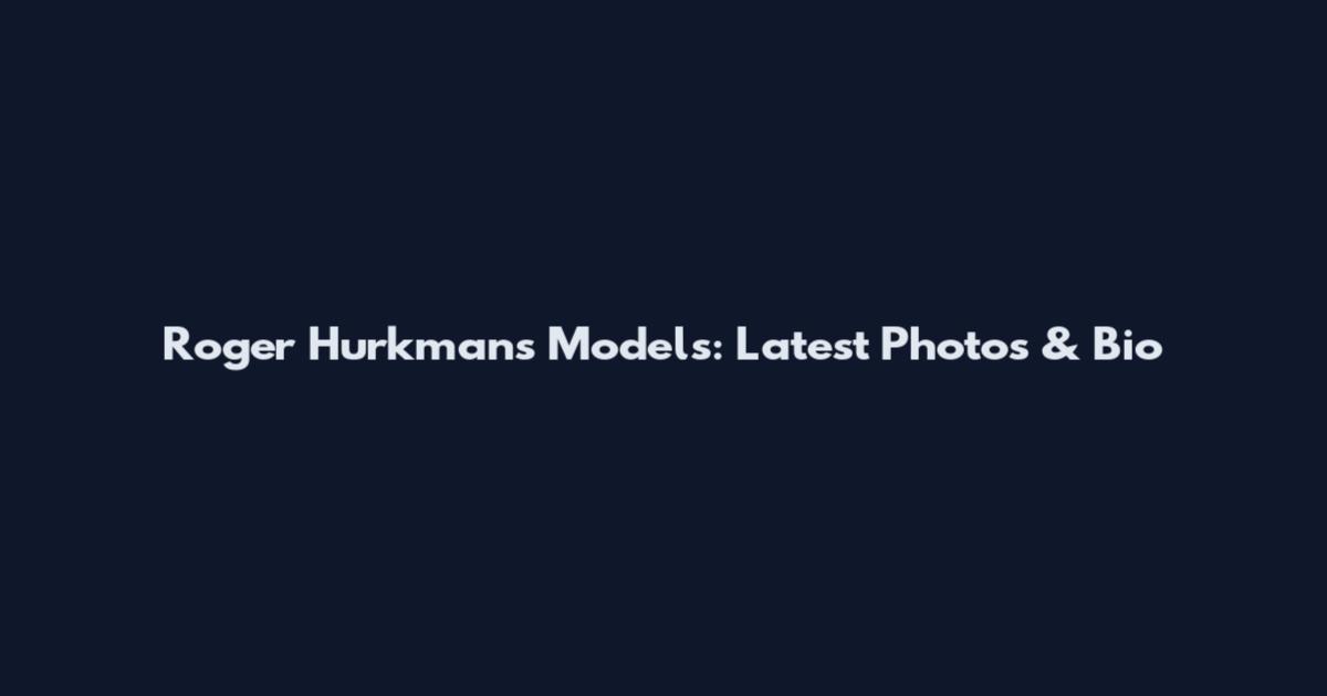 Roger Hurkmans Models: Latest Photos & Bio
