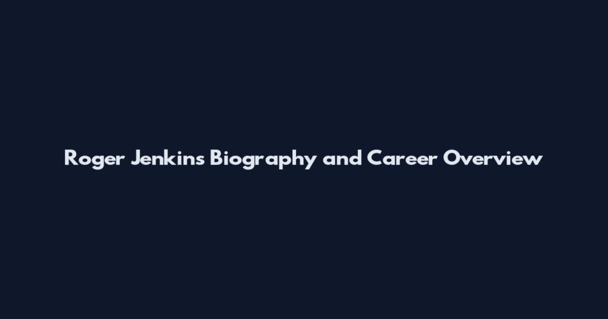 Roger Jenkins Biography and Career Overview