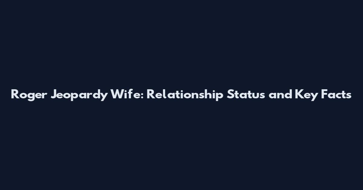 Roger Jeopardy Wife: Relationship Status and Key Facts