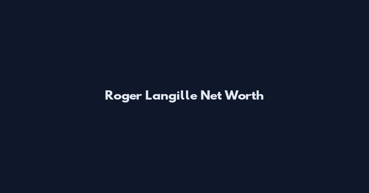 Roger Langille Net Worth