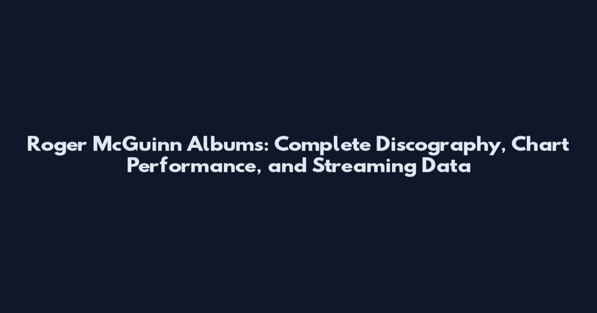 Roger McGuinn Albums: Complete Discography, Chart Performance, and Streaming Data