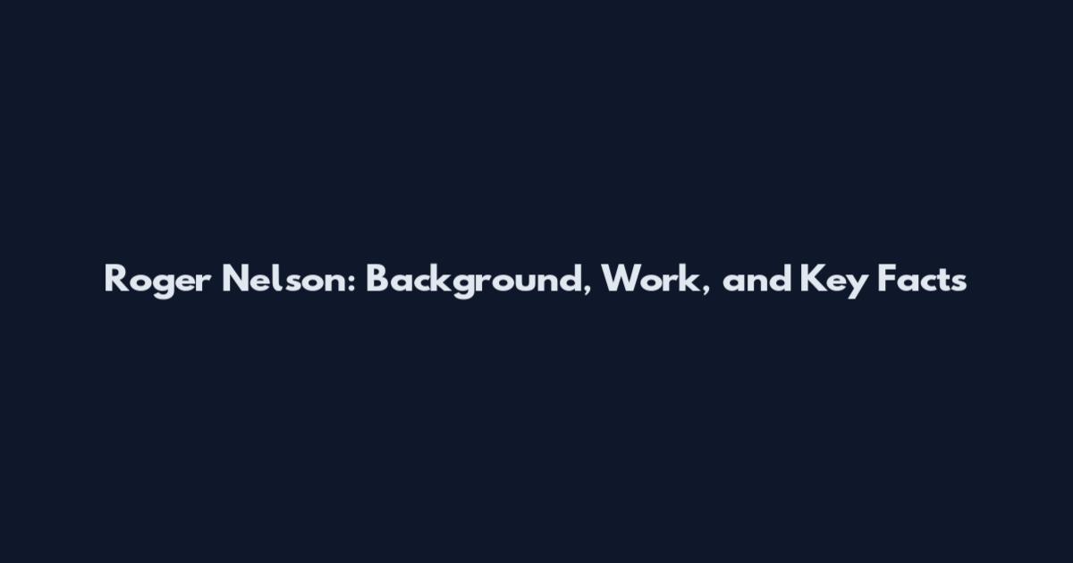 Roger Nelson: Background, Work, and Key Facts
