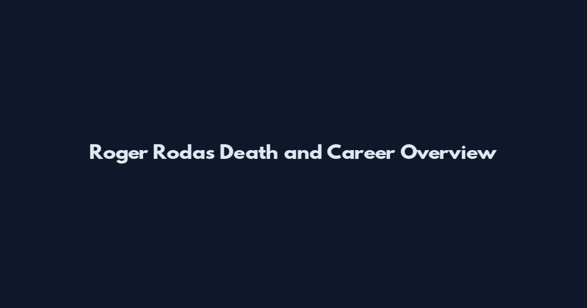 Roger Rodas Death and Career Overview