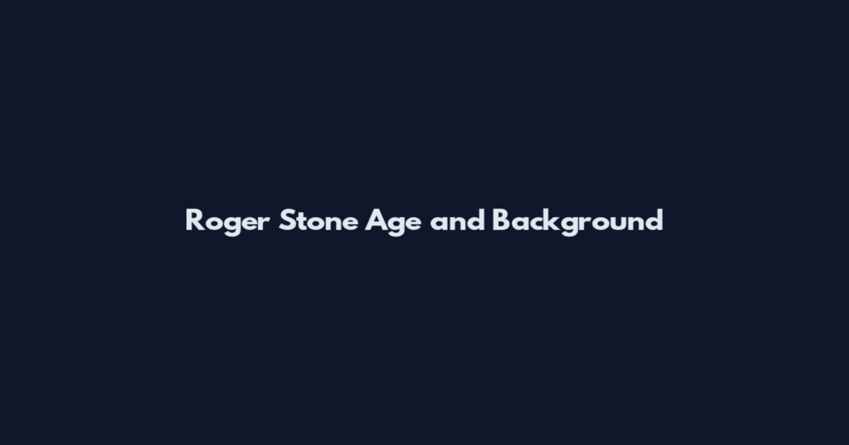 Roger Stone Age and Background