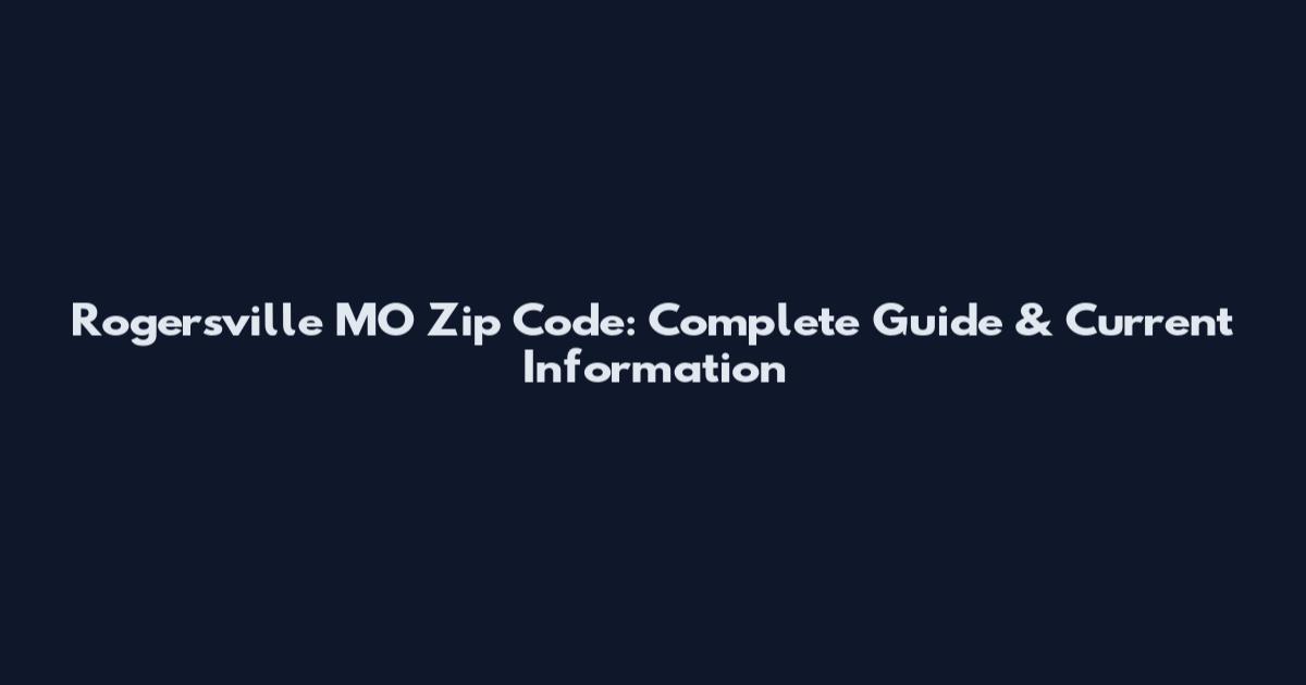 Rogersville MO Zip Code: Complete Guide & Current Information