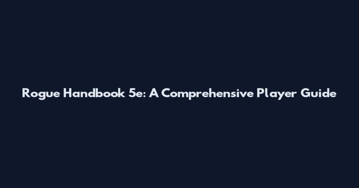 Rogue Handbook 5e: A Comprehensive Player Guide