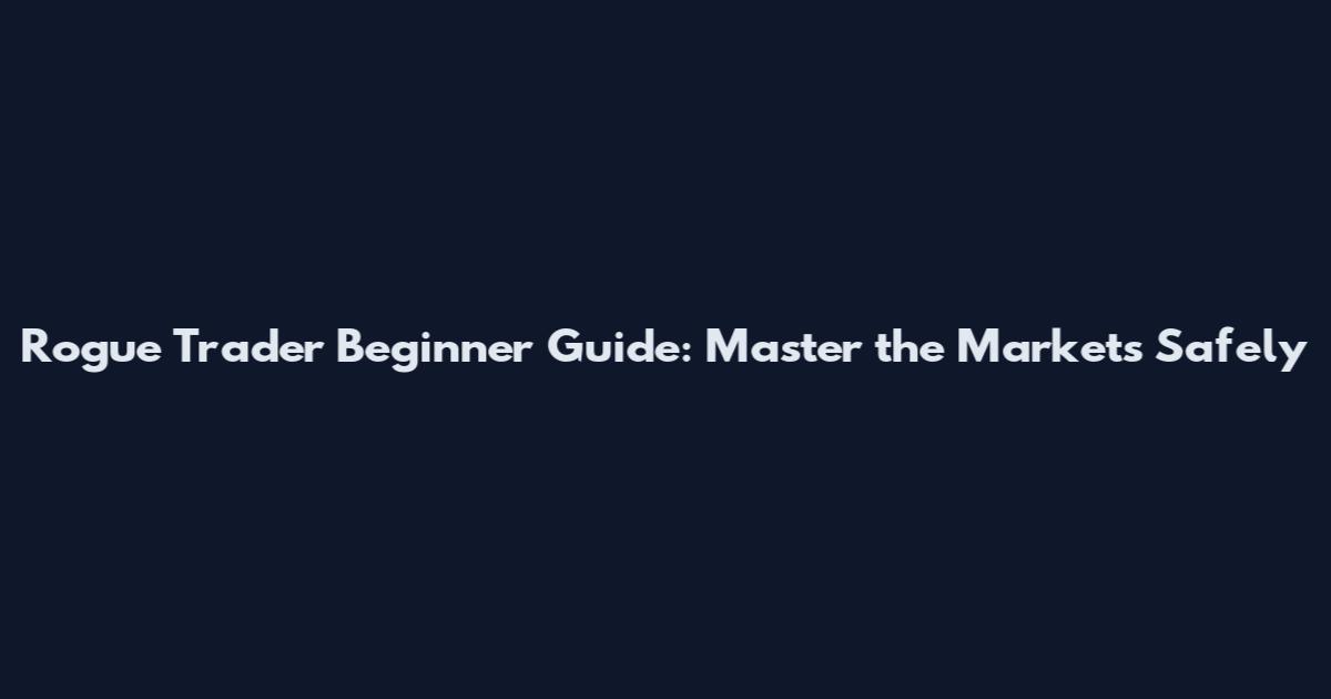 Rogue Trader Beginner Guide: Master the Markets Safely