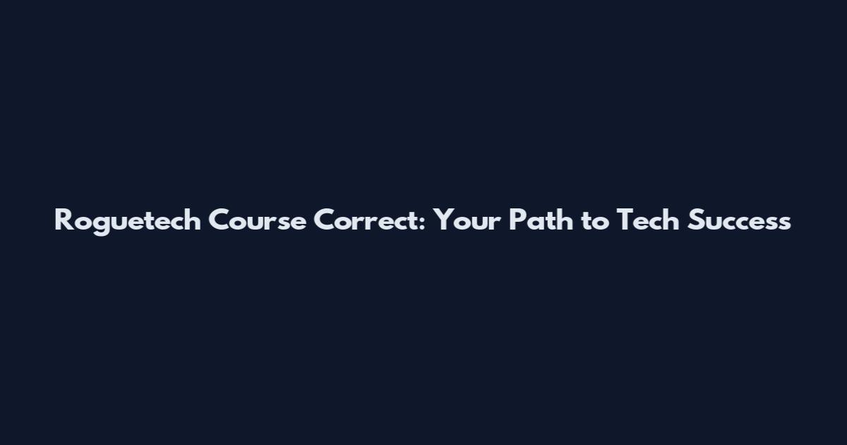 Roguetech Course Correct: Your Path to Tech Success