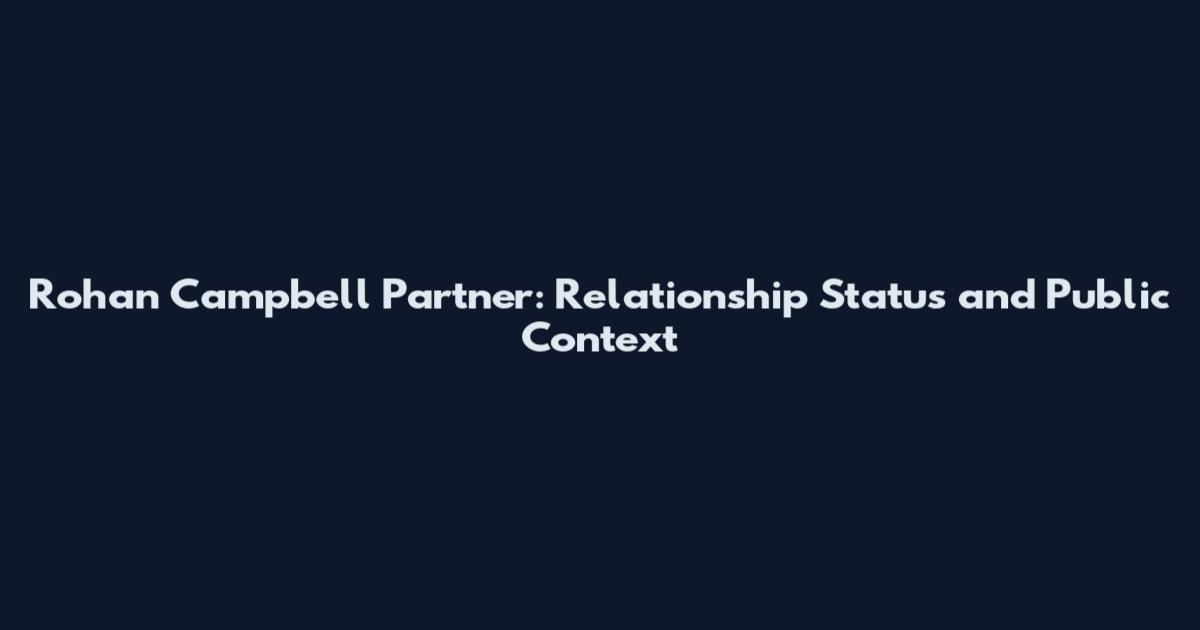 Rohan Campbell Partner: Relationship Status and Public Context