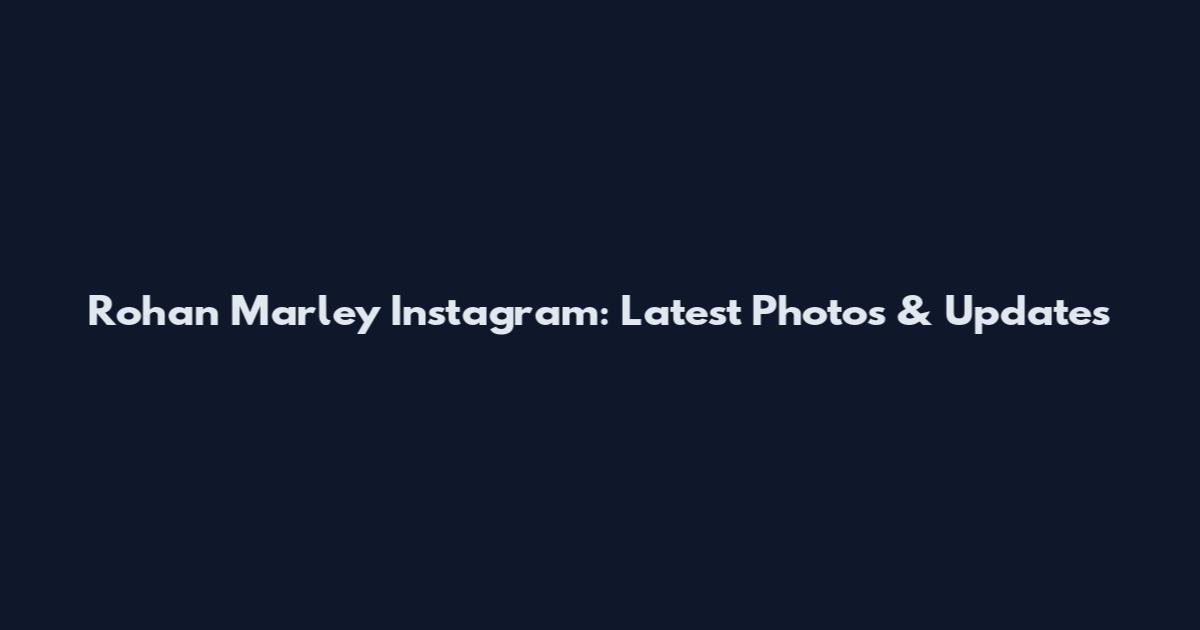 Rohan Marley Instagram: Latest Photos & Updates