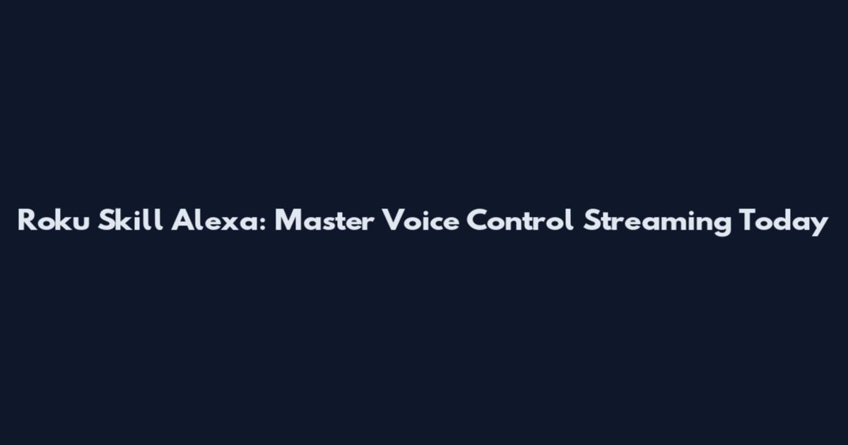 Roku Skill Alexa: Master Voice Control Streaming Today