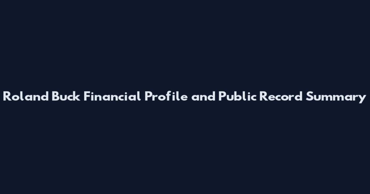 Roland Buck Financial Profile and Public Record Summary