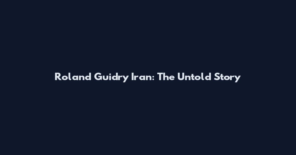 Roland Guidry Iran: The Untold Story