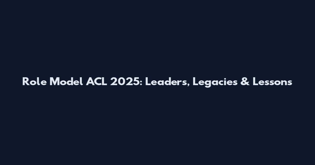 Role Model ACL 2025: Leaders, Legacies & Lessons
