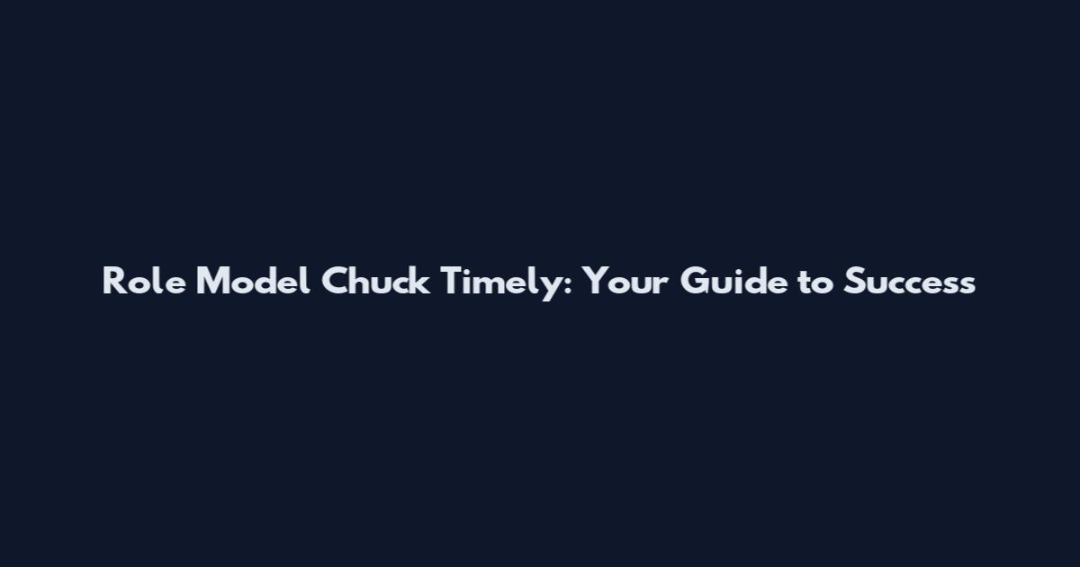 Role Model Chuck Timely: Your Guide to Success