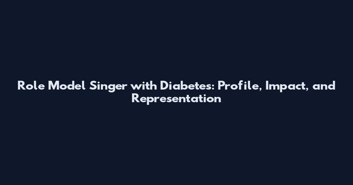 Role Model Singer with Diabetes: Profile, Impact, and Representation