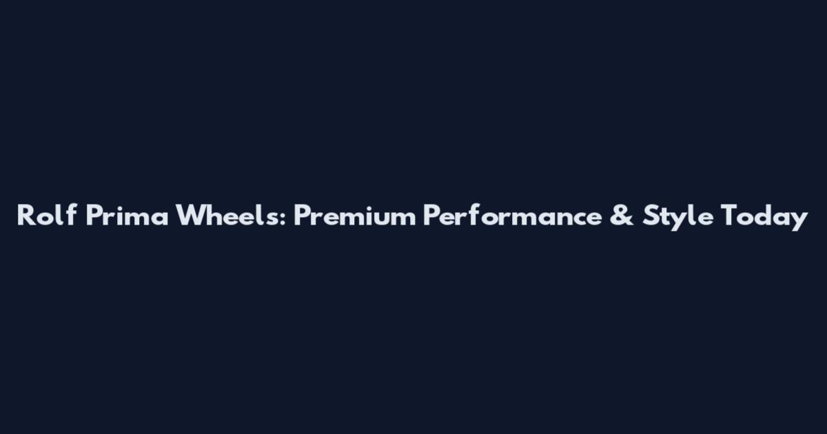 Rolf Prima Wheels: Premium Performance & Style Today