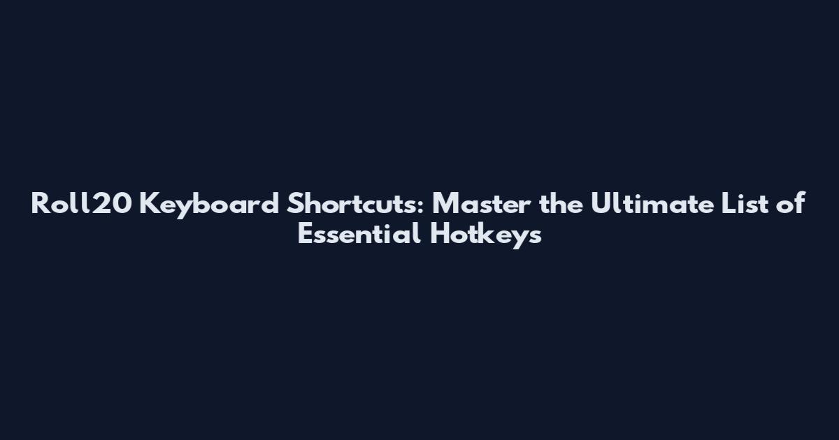 Roll20 Keyboard Shortcuts: Master the Ultimate List of Essential Hotkeys