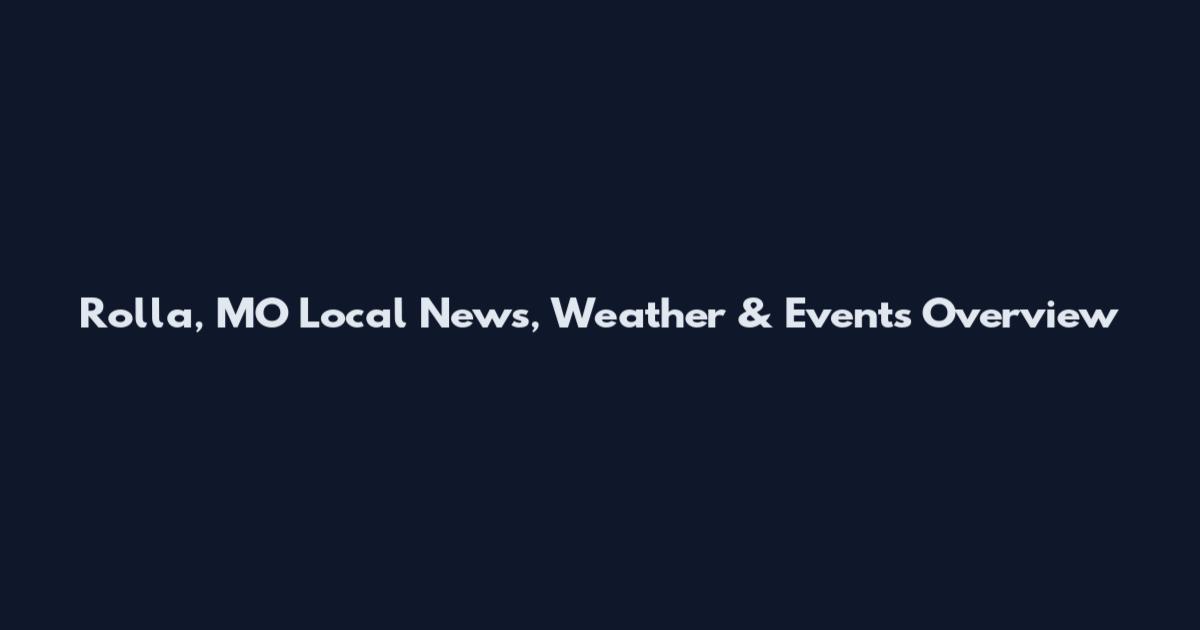 Rolla, MO Local News, Weather & Events Overview