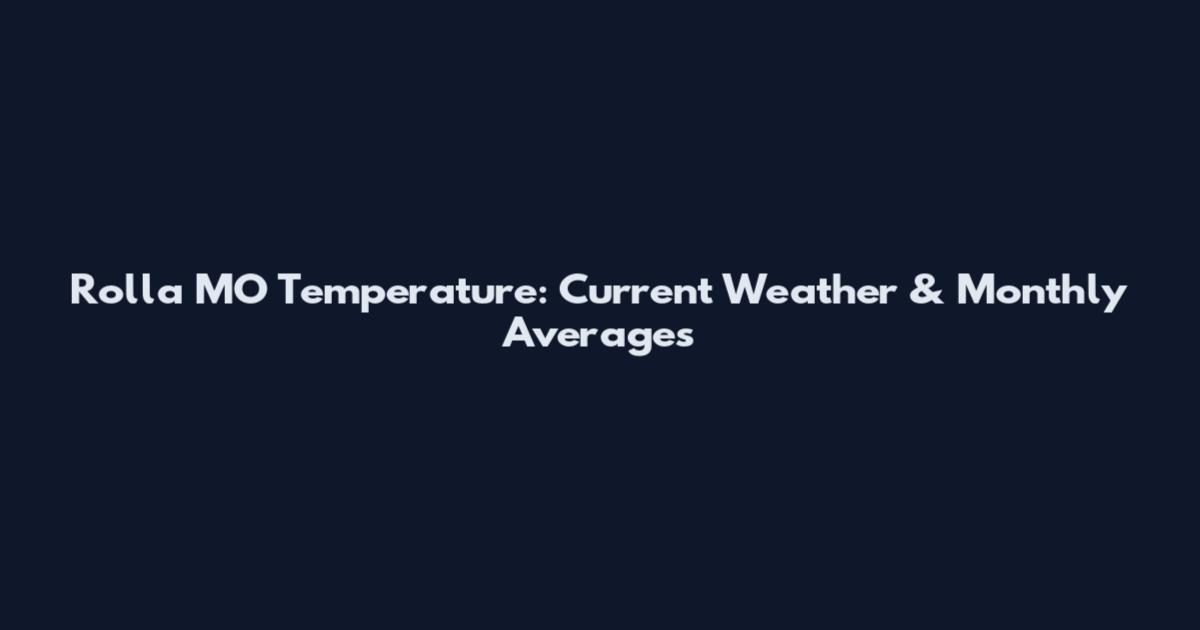 Rolla MO Temperature: Current Weather & Monthly Averages