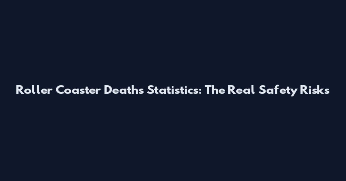 Roller Coaster Deaths Statistics: The Real Safety Risks