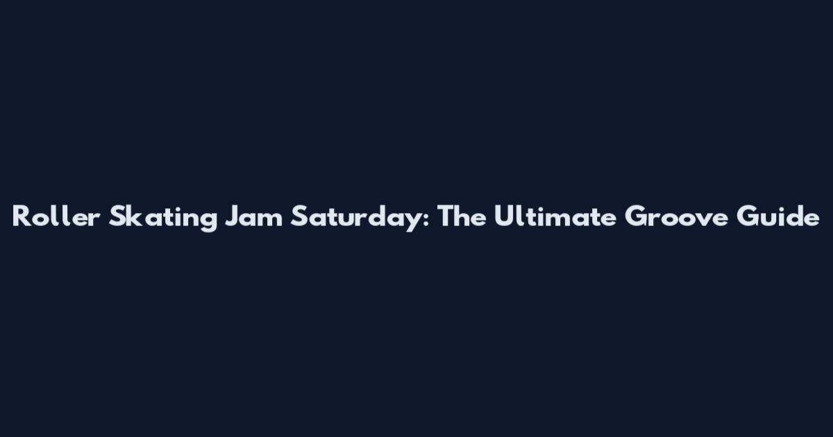 Roller Skating Jam Saturday: The Ultimate Groove Guide