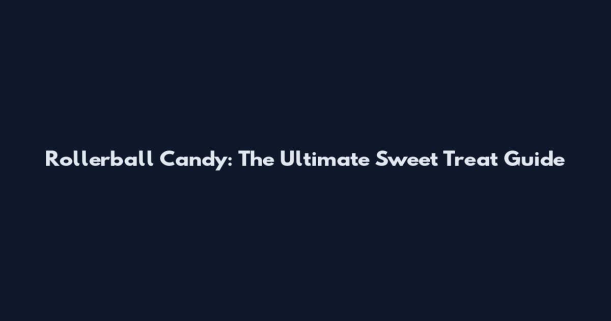 Rollerball Candy: The Ultimate Sweet Treat Guide