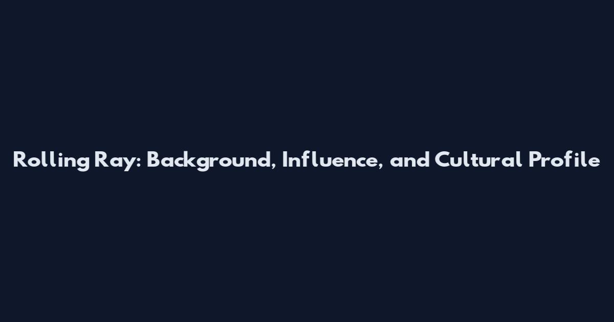 Rolling Ray: Background, Influence, and Cultural Profile