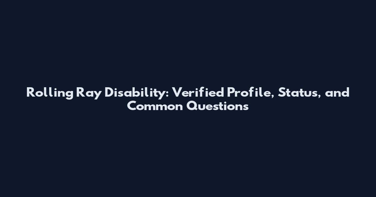 Rolling Ray Disability: Verified Profile, Status, and Common Questions