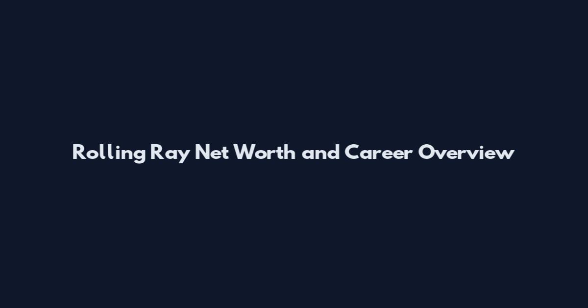 Rolling Ray Net Worth and Career Overview