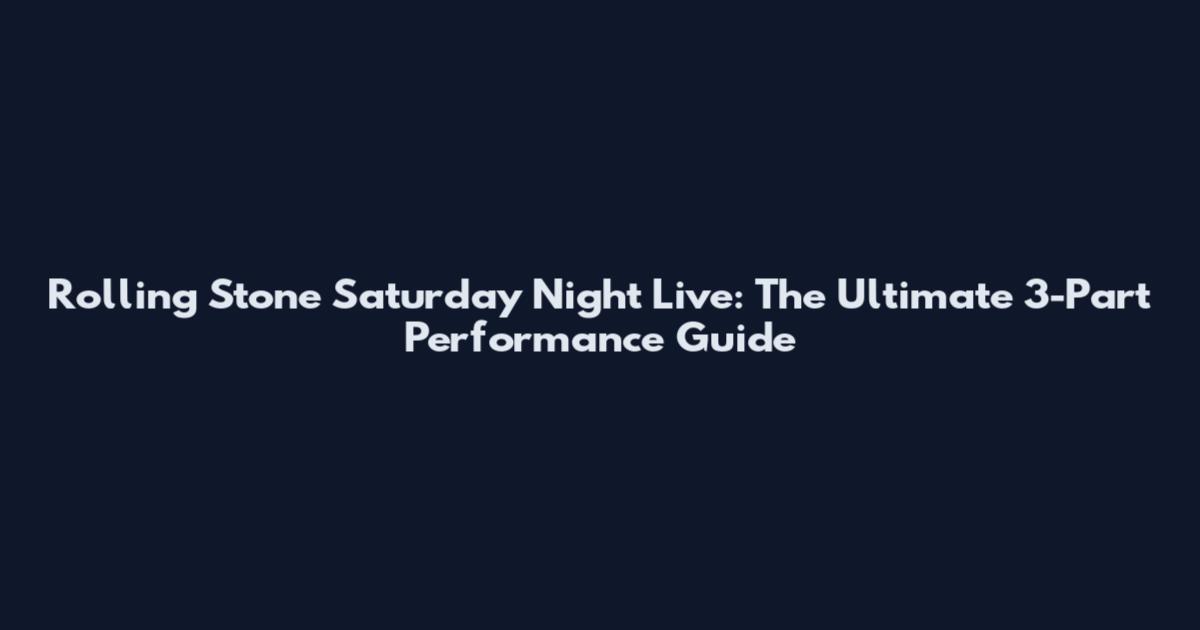 Rolling Stone Saturday Night Live: The Ultimate 3-Part Performance Guide