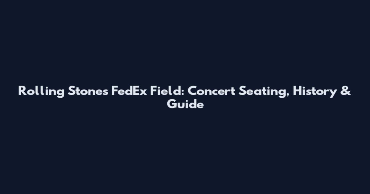 Rolling Stones FedEx Field: Concert Seating, History & Guide