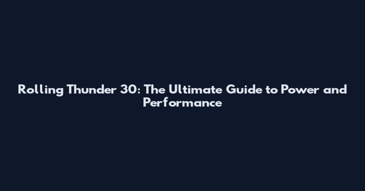 Rolling Thunder 30: The Ultimate Guide to Power and Performance