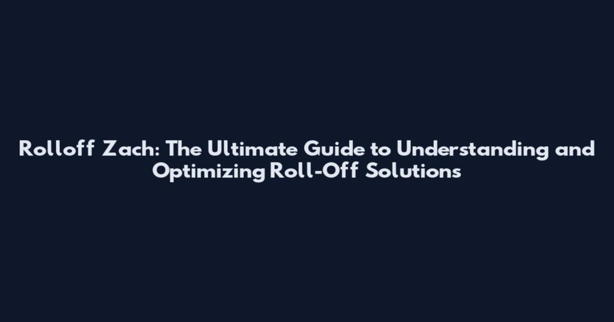 Rolloff Zach: The Ultimate Guide to Understanding and Optimizing Roll-Off Solutions