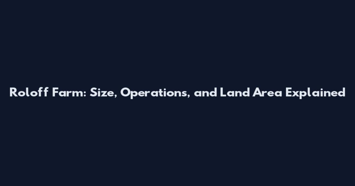 Roloff Farm: Size, Operations, and Land Area Explained