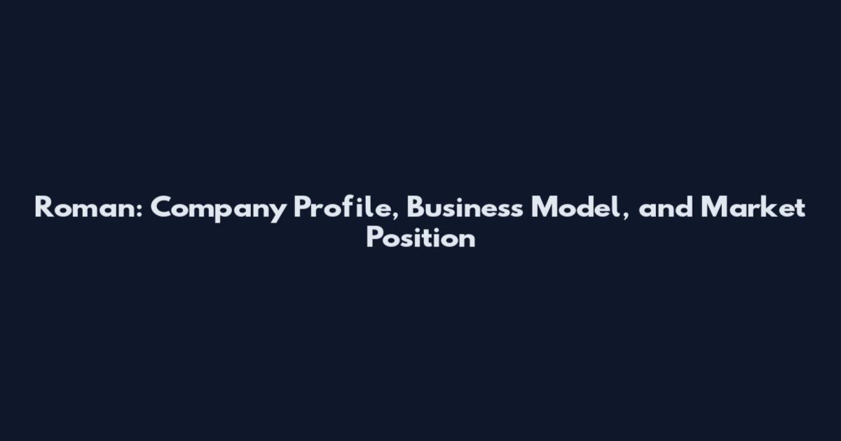 Roman: Company Profile, Business Model, and Market Position