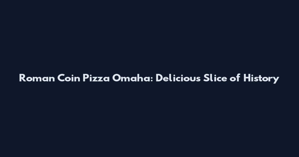Roman Coin Pizza Omaha: Delicious Slice of History
