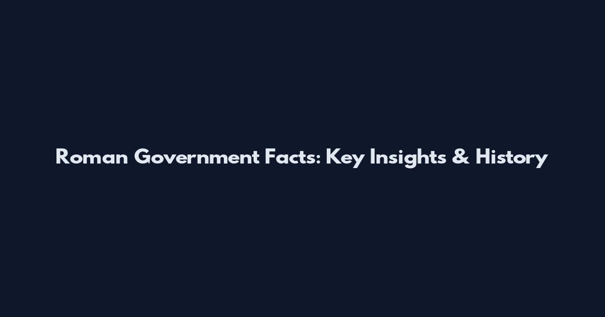 Roman Government Facts: Key Insights & History