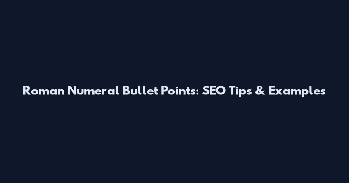 Roman Numeral Bullet Points: SEO Tips & Examples