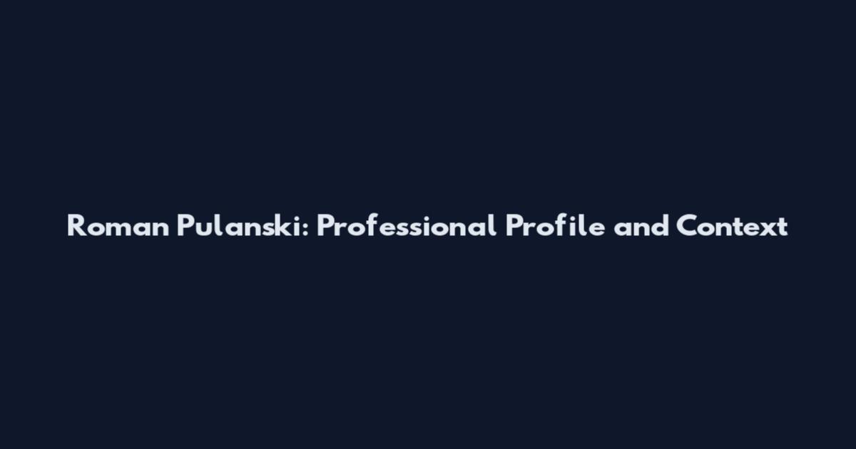 Roman Pulanski: Professional Profile and Context