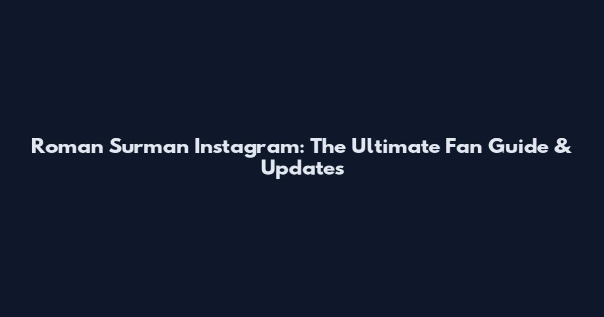 Roman Surman Instagram: The Ultimate Fan Guide & Updates
