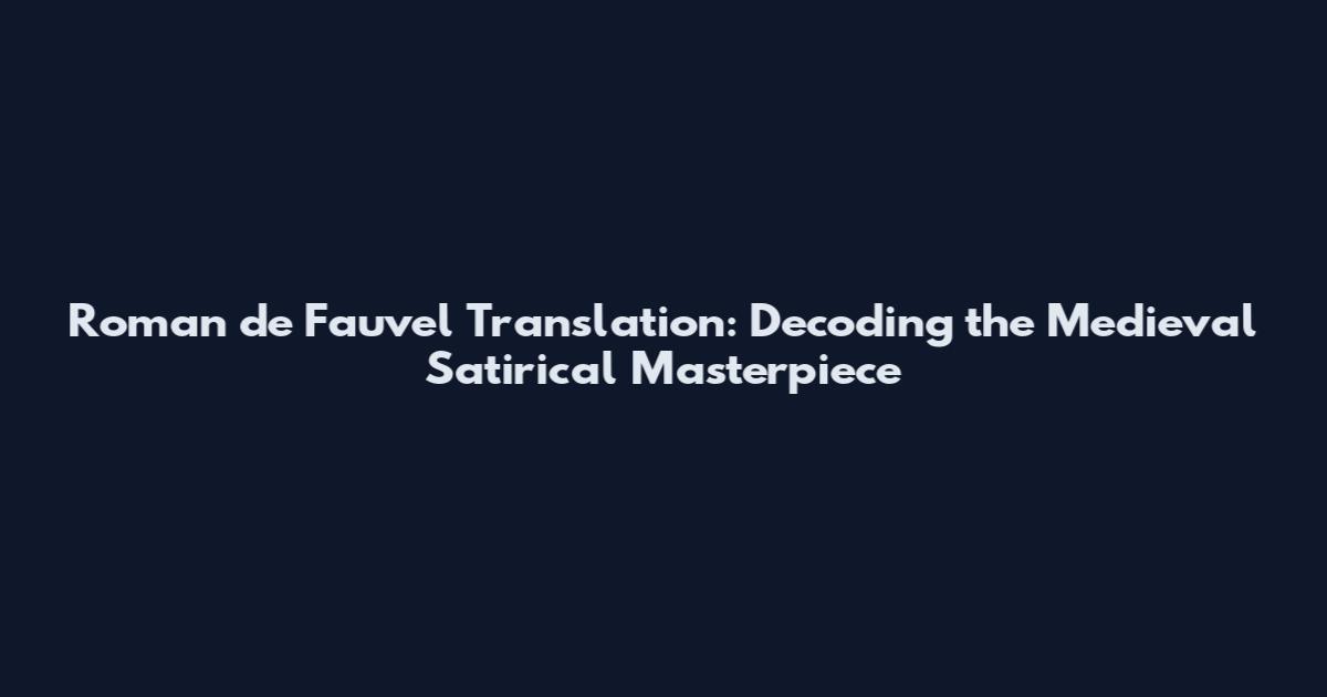 Roman de Fauvel Translation: Decoding the Medieval Satirical Masterpiece