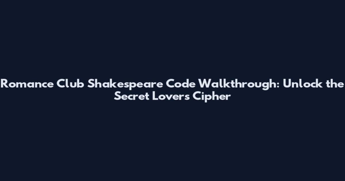 Romance Club Shakespeare Code Walkthrough: Unlock the Secret Lovers Cipher