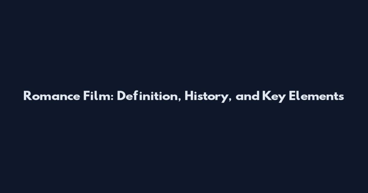 Romance Film: Definition, History, and Key Elements