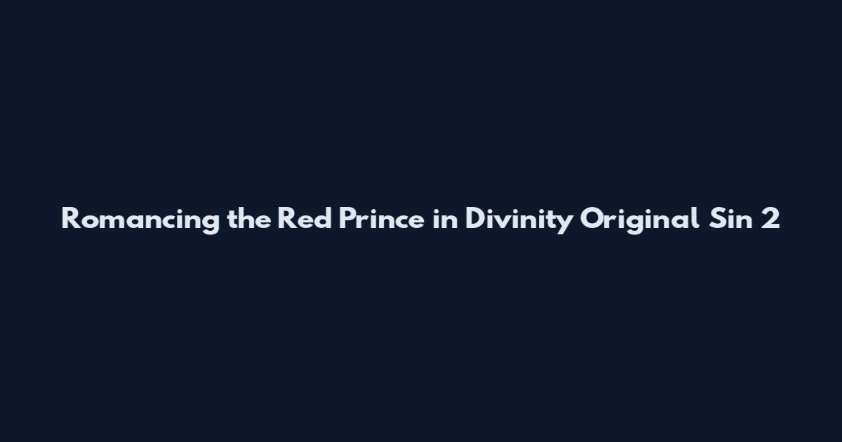 Romancing the Red Prince in Divinity Original Sin 2