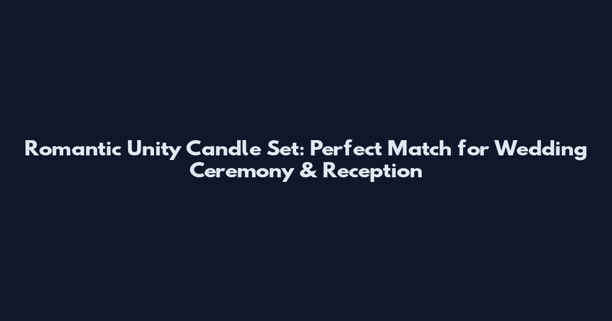 Romantic Unity Candle Set: Perfect Match for Wedding Ceremony & Reception