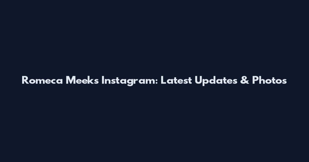 Romeca Meeks Instagram: Latest Updates & Photos