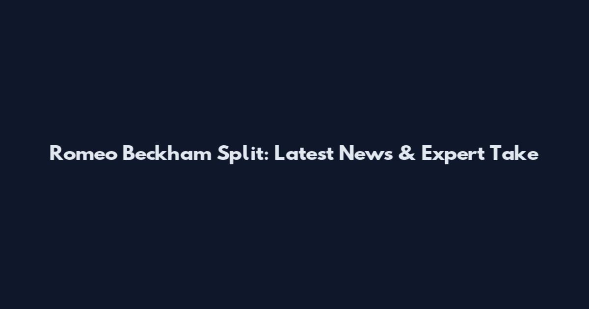 Romeo Beckham Split: Latest News & Expert Take