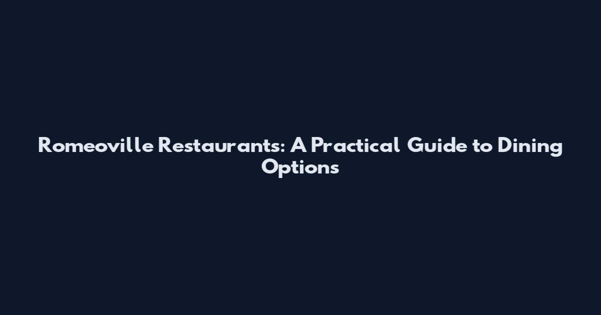 Romeoville Restaurants: A Practical Guide to Dining Options